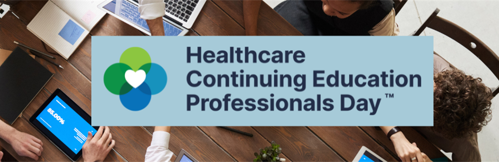 Celebrating Healthcare Continuing Education Professionals Day™: A Week of Teamwork, Learning and Recognition