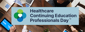 Celebrating Healthcare Continuing Education Professionals Day™: A Week of Teamwork, Learning and Recognition