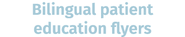 Bilingual patient education flyers